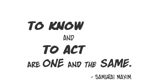 To Know and to Act are One and the Same.